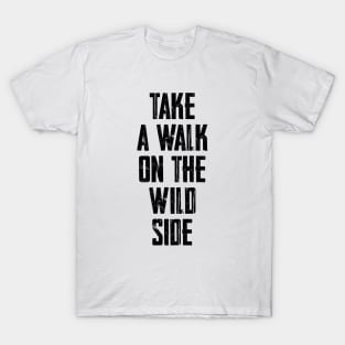 Take a walk on the wild side T-Shirt